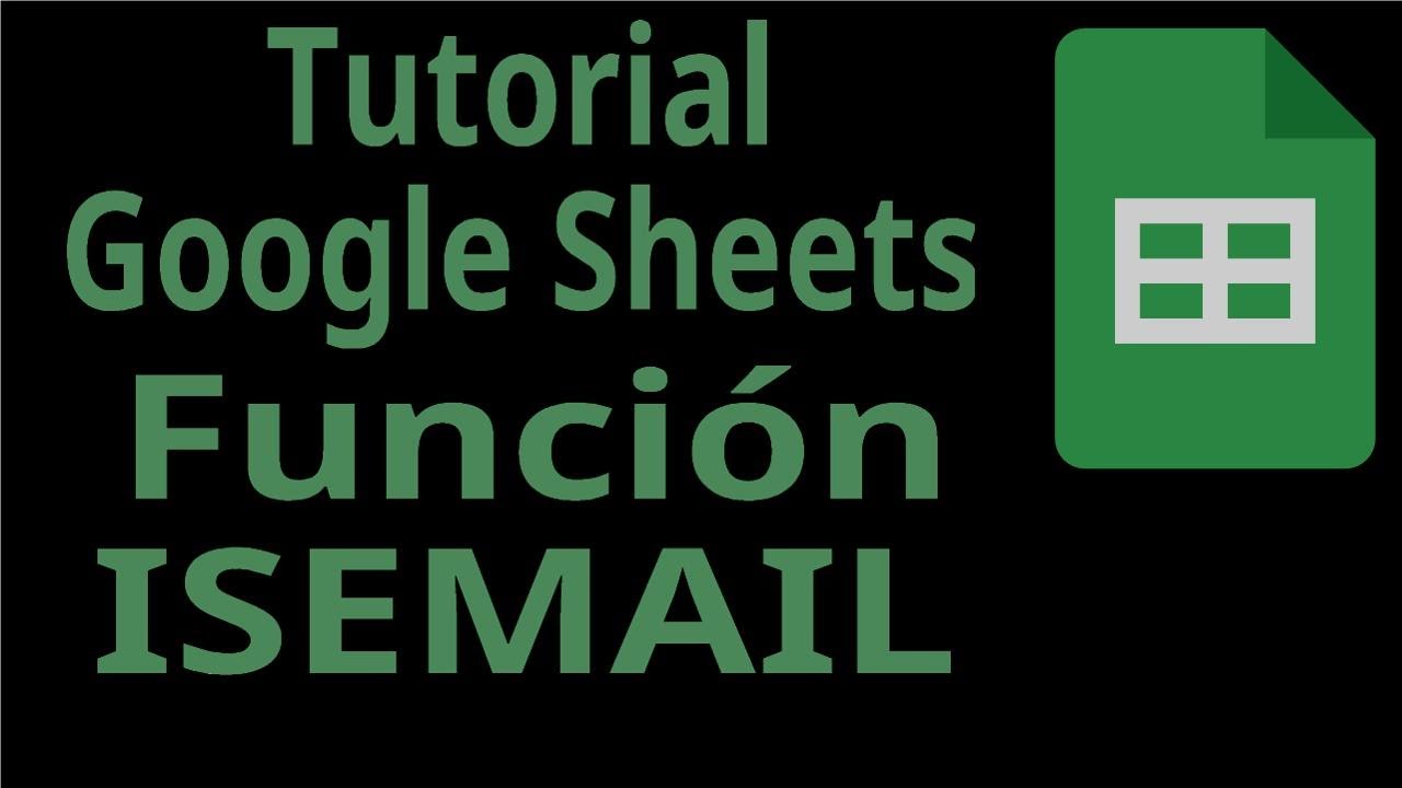 Tutorial Google Sheets. Función ISEMAIL. Funciones de Información.