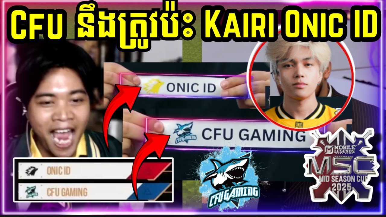 CFU នឹងត្រូវប៉ះ Kairi មកពី ONIC ID នៅ MSC 2025 !!!!!