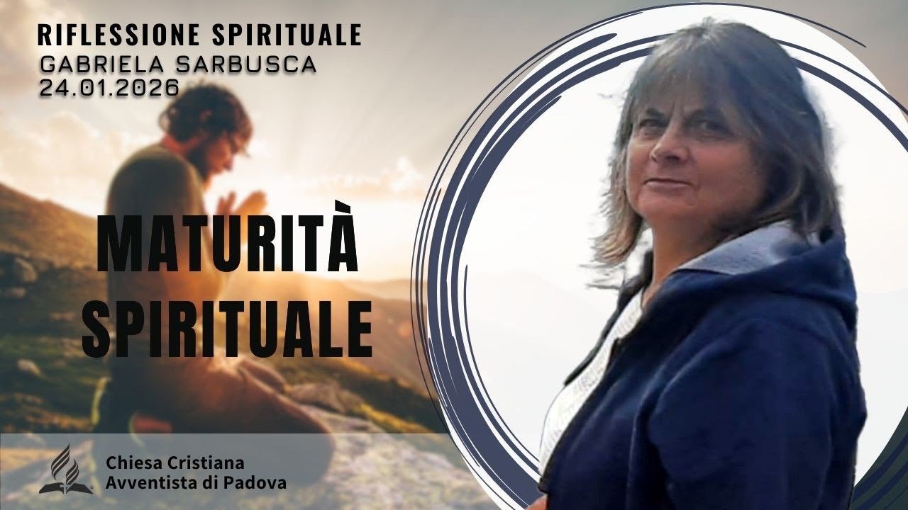 MATURITA' SPIRITUALE | Gabriela Sarbusca | Sermone | 24.01.2026