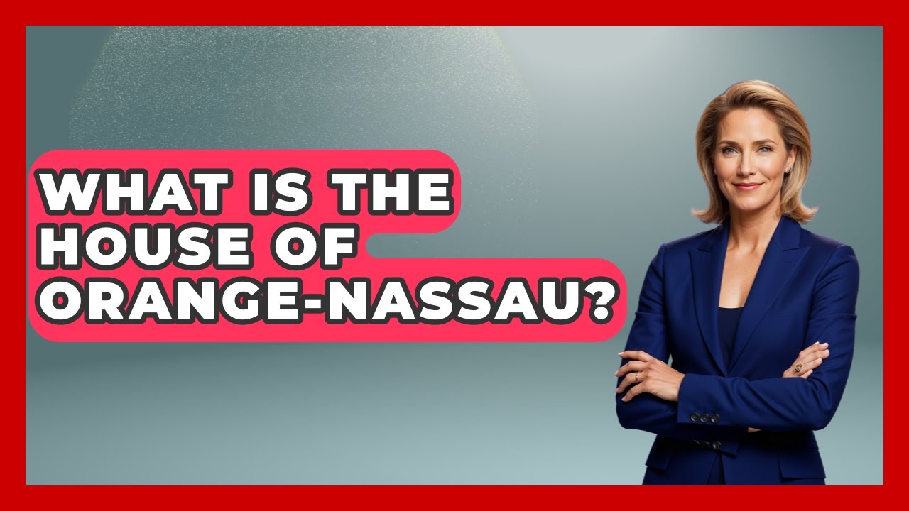 What Is The House Of Orange-Nassau? - Exploring The Benelux