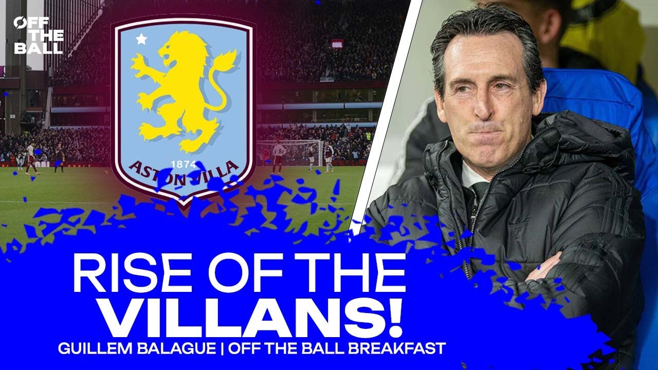 GUILLEM BALAGUE: A dive into the rise of Aston Villa under Unai Emery! | OFF THE BALL BREAKFAST
