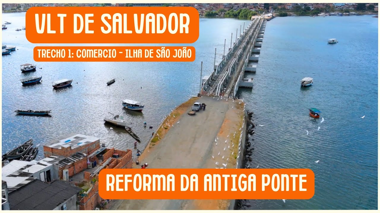 Obras do VLT de Salvador: andamento em Plataforma e REFORMA da antiga Ponte do Trem do Subúrbio