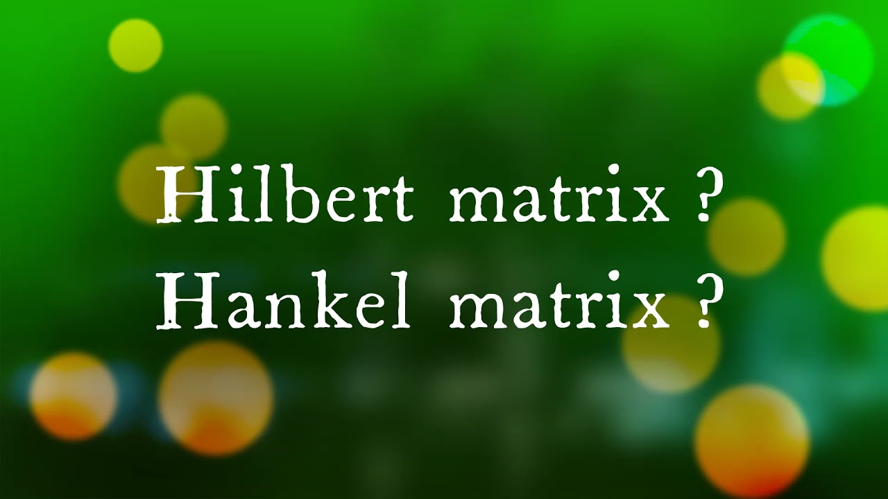 what is a Hilbert matrix || what is a Hankel matrix || Relation between Hilbert & Hankel || 2021