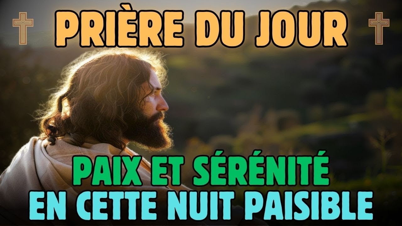 Prière du Jour - Seigneur, Remplis Mon Cœur de Paix et de Sérénité Cette Nuit