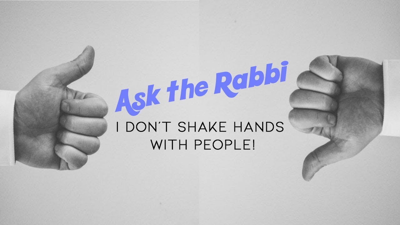 I Don't Shake Hands with People | Ask The Rabbi