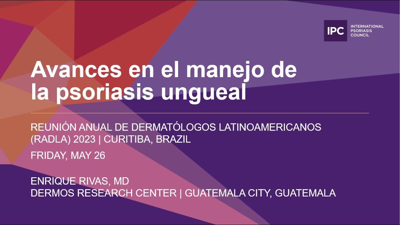 Avances en el Manejo de la Psoriasis Ungueal | Enrique Rivas, MD | Guatemala
