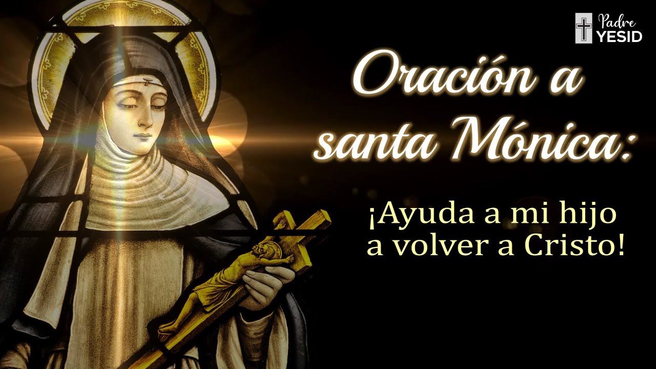 ORACIÓN A SANTA MÓNICA ¡AYUDA A MI HIJO A VOLVER A CRISTO! - PADRE YESID FRANCO