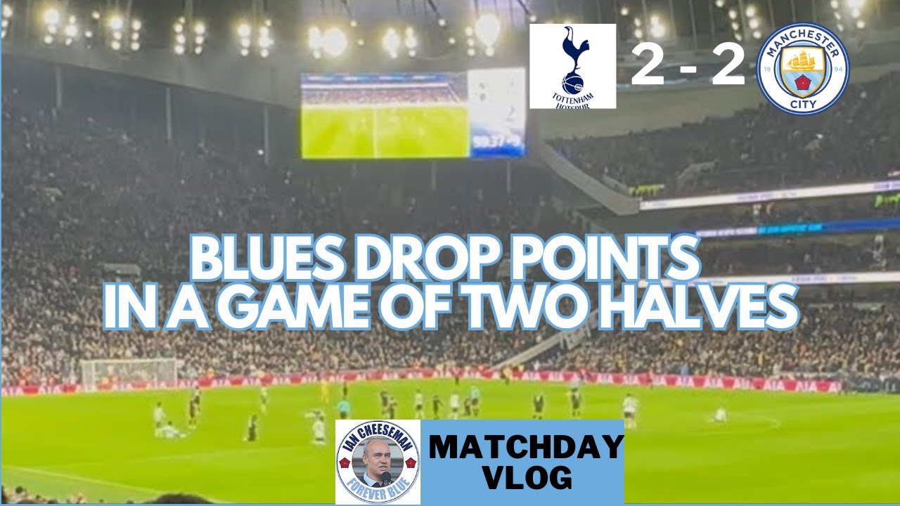 Spurs 2-2 Man City | Matchday vlog | Blues drop points in game of two halves 