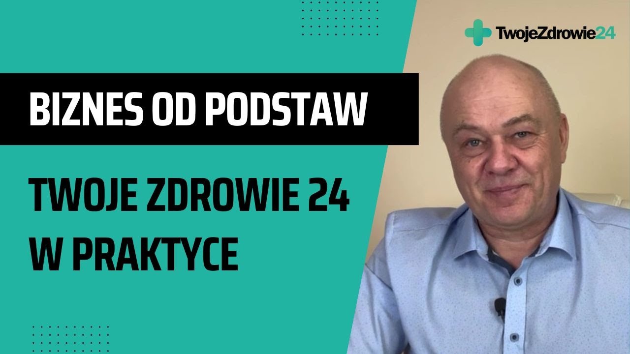 BIZNES OD PODSTAW : TWOJE ZDROWIE 24 [Biznes to my]