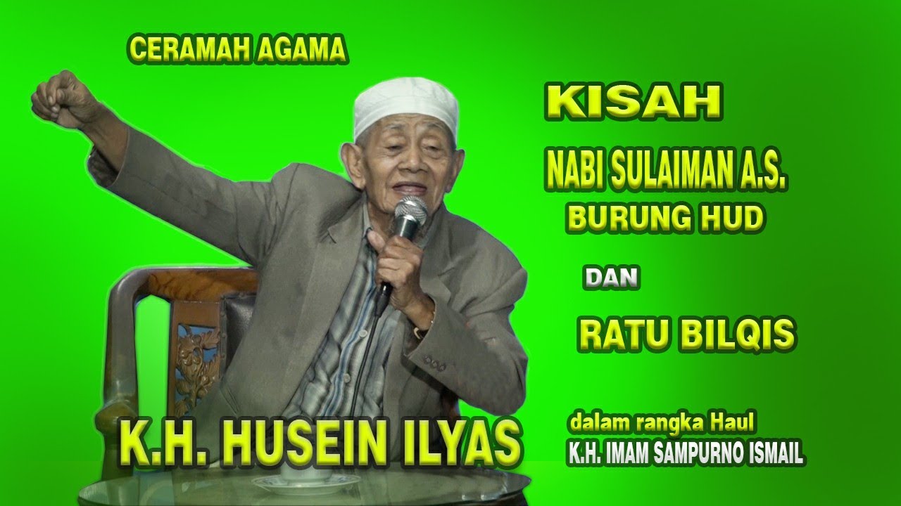 K. H. HUSEIN ILYAS (Kisah Nabi Sulaiman A. S. Dengan Burung Hud-hud Dan Ratu Bilqis)