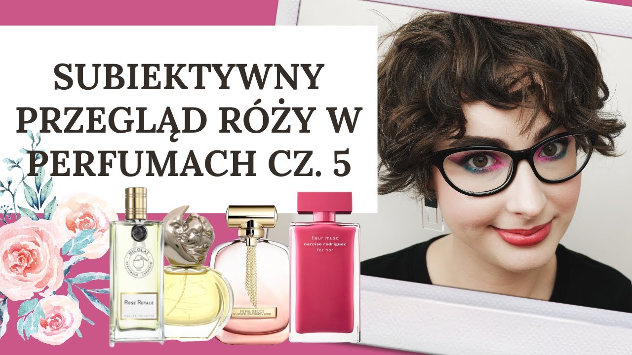 Subiektywny przegląd róży w perfumach cz. 5