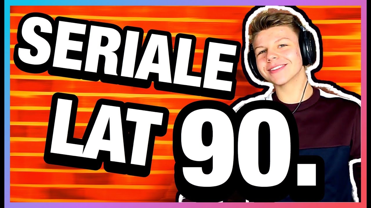 10: LICEALIŚCI VS. SERIALE LAT 90.