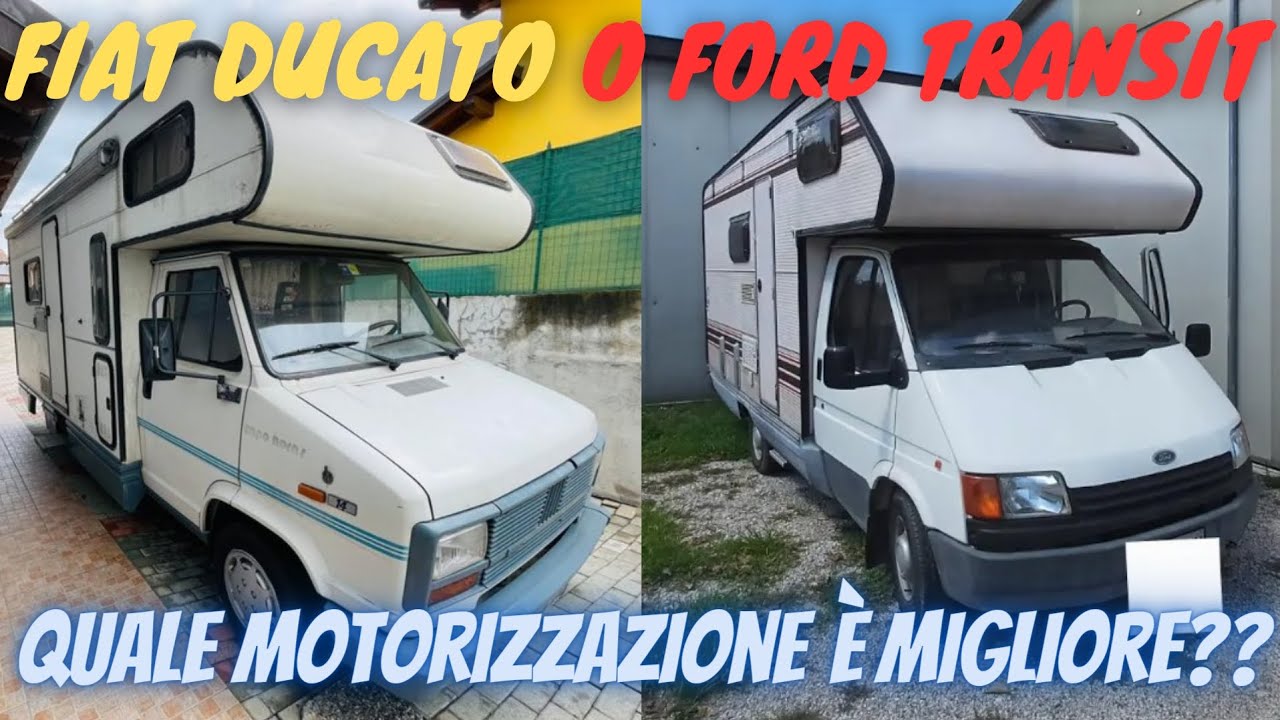 CAMPER FIAT DUCATO O FORD TRANSIT QUALE MOTORIZZAZIONE È MIGLIORE??