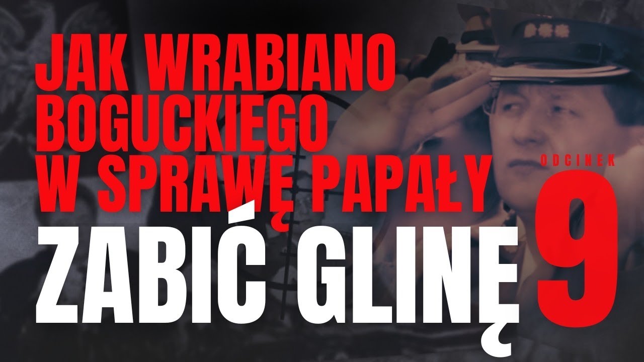 Jak wrabiano Boguckiego w sprawę Papały. ZABIĆ GLINĘ #9