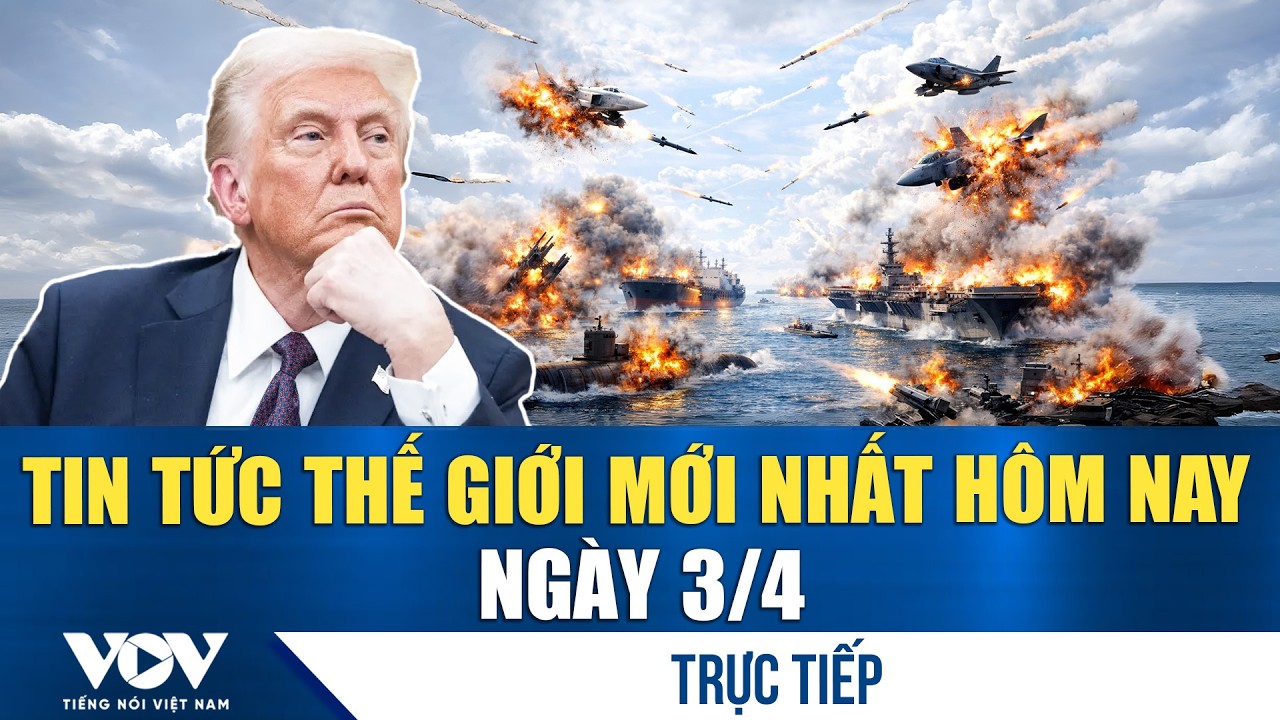 🔴ĐIỂM N&Oacute;NG QUỐC TẾ 3/4 | Tin tức thế giới mới nhất h&ocirc;m nay
