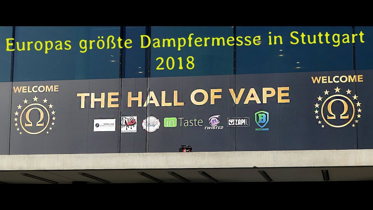 THE HALL OF VAPE 2018 ➡️ in Stuttgart [ Europas gr&ouml;&szlig;te Dampfermesse ]
