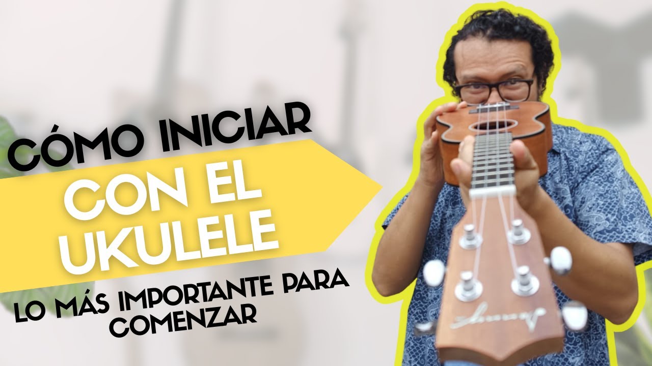 Cómo iniciar a aprender ukulele - Lo más importante para un principiante