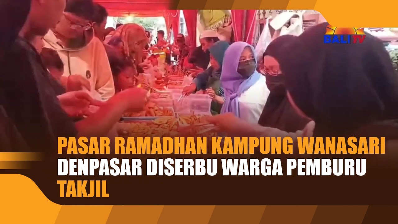 PASAR RAMADHAN KAMPUNG WANASARI DENPASAR DISERBU WARGA PEMBURU TAKJIL