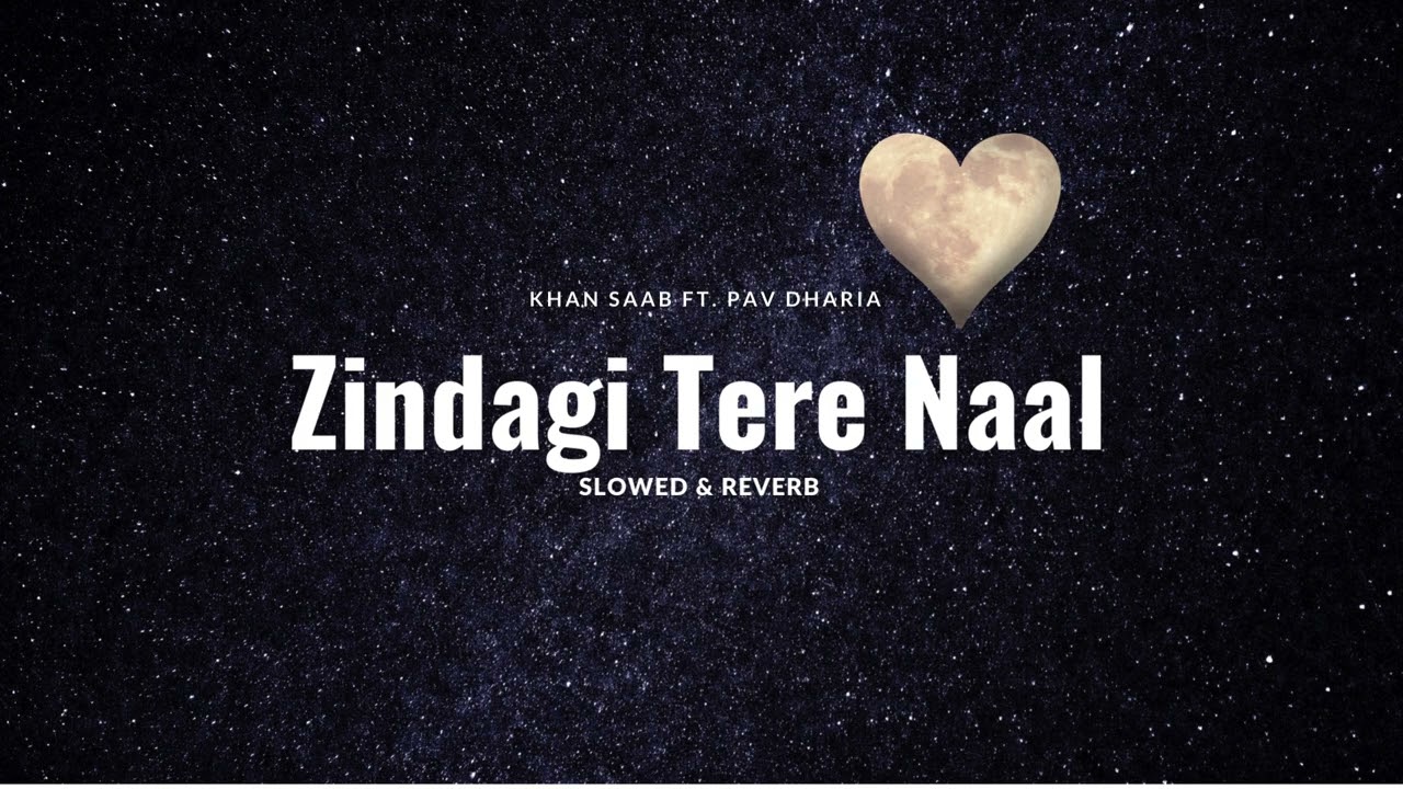Zindagi Tere Naal | Slowed & Reverb | Khan Saab Ft. Pav Dharia
