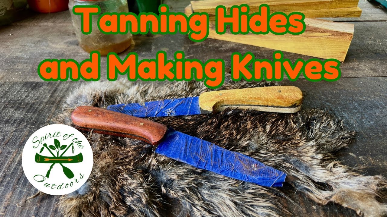 Tanning Hides and Making Knives