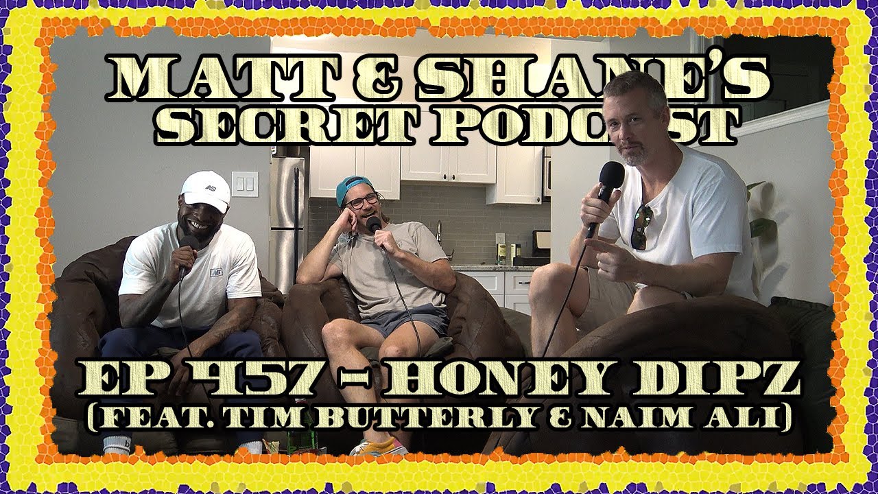 Ep 457 - Honey Dipz (feat. Tim Butterly & Naim Ali)
