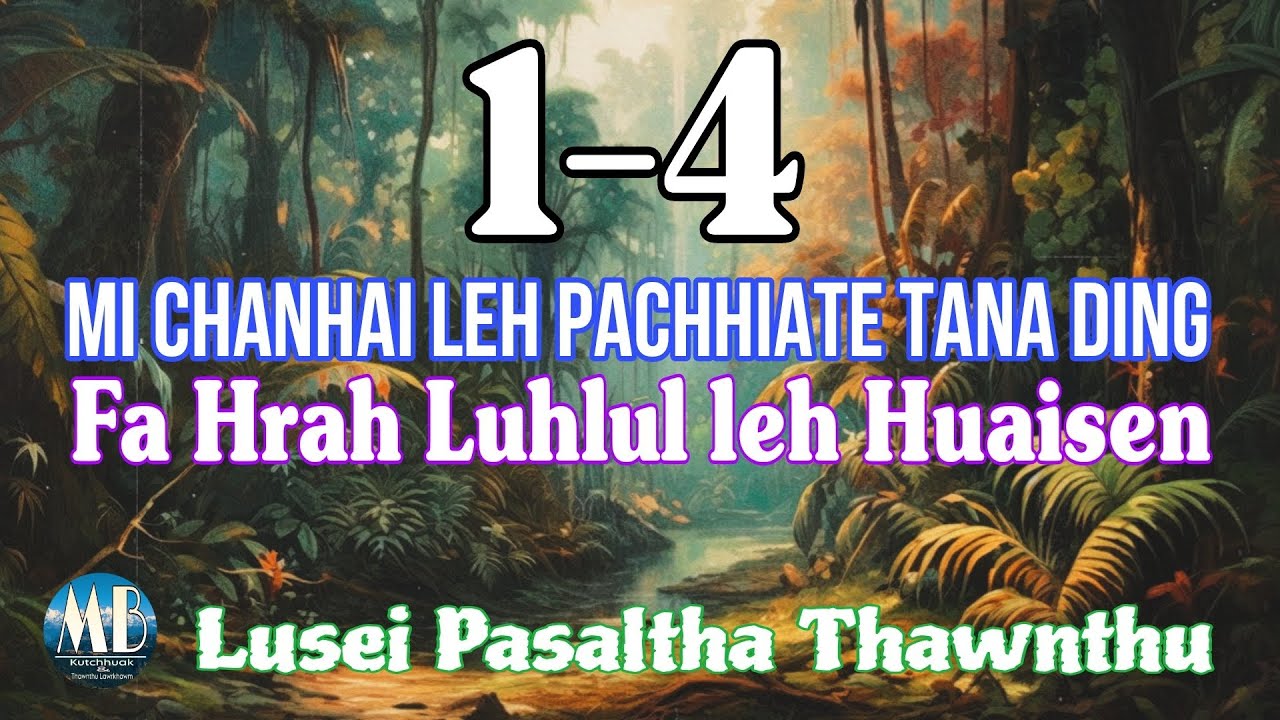 MI CHANHAI LEH PACHHIATE TANA DING FA HRAH LUHLUL LEH HUAISEN (1-4)