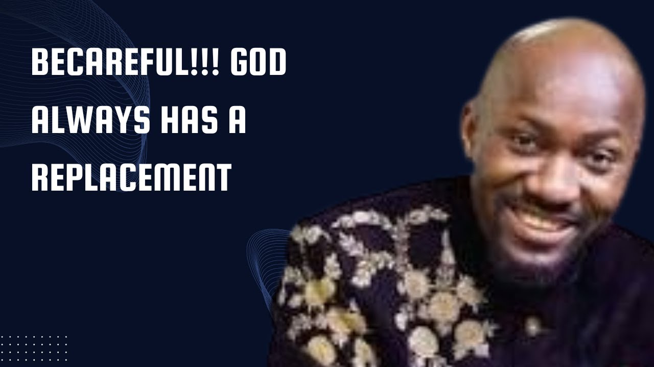 Be Careful God Always Has a Replacement - Apostle Johnson Suleman