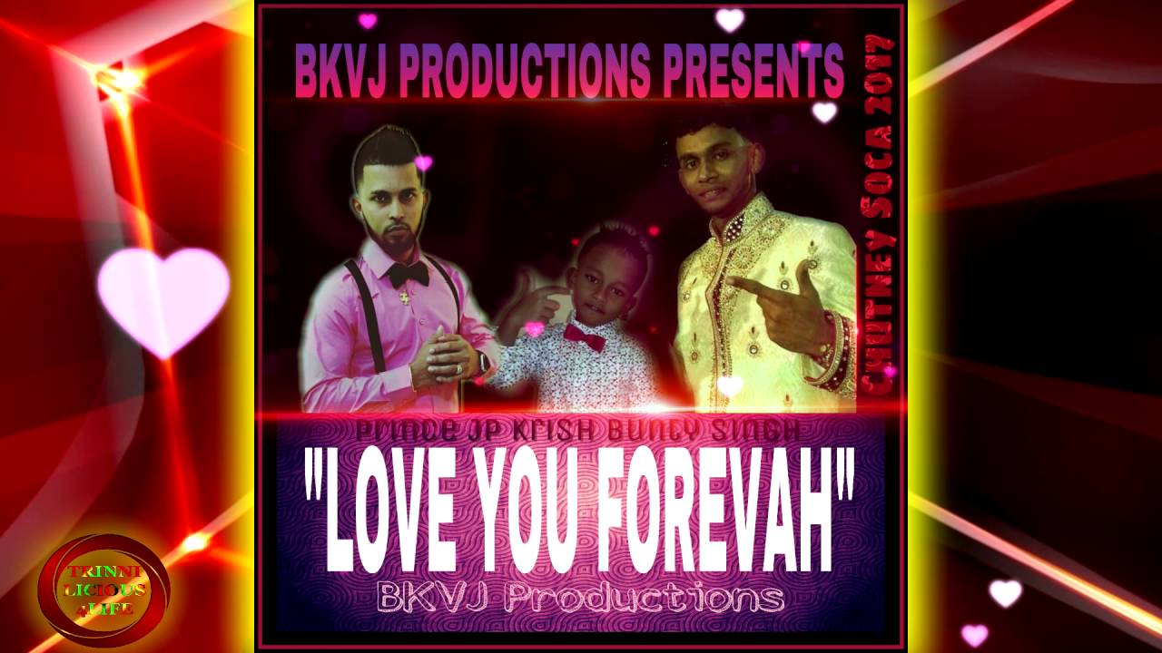 Prince jp, Krish & Bunty Singh - Love You Forevah [2k17 Chutney/Soca]