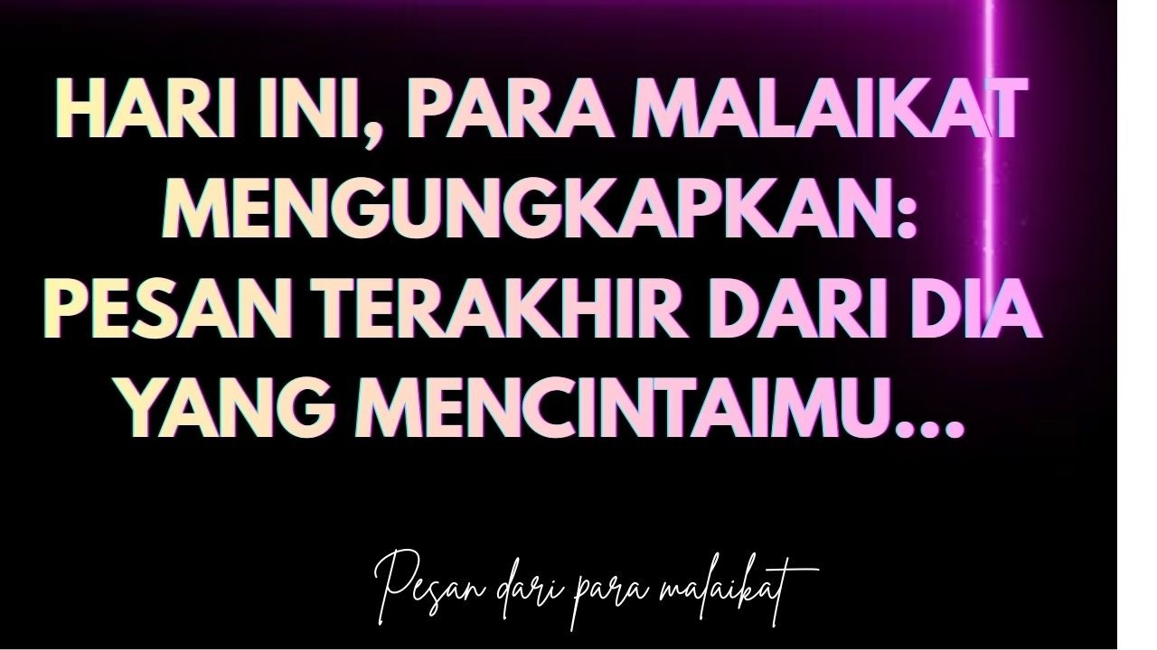 Hari ini, para malaikat mengungkapkan: pesan terakhir dari Dia yang mencintaimu…