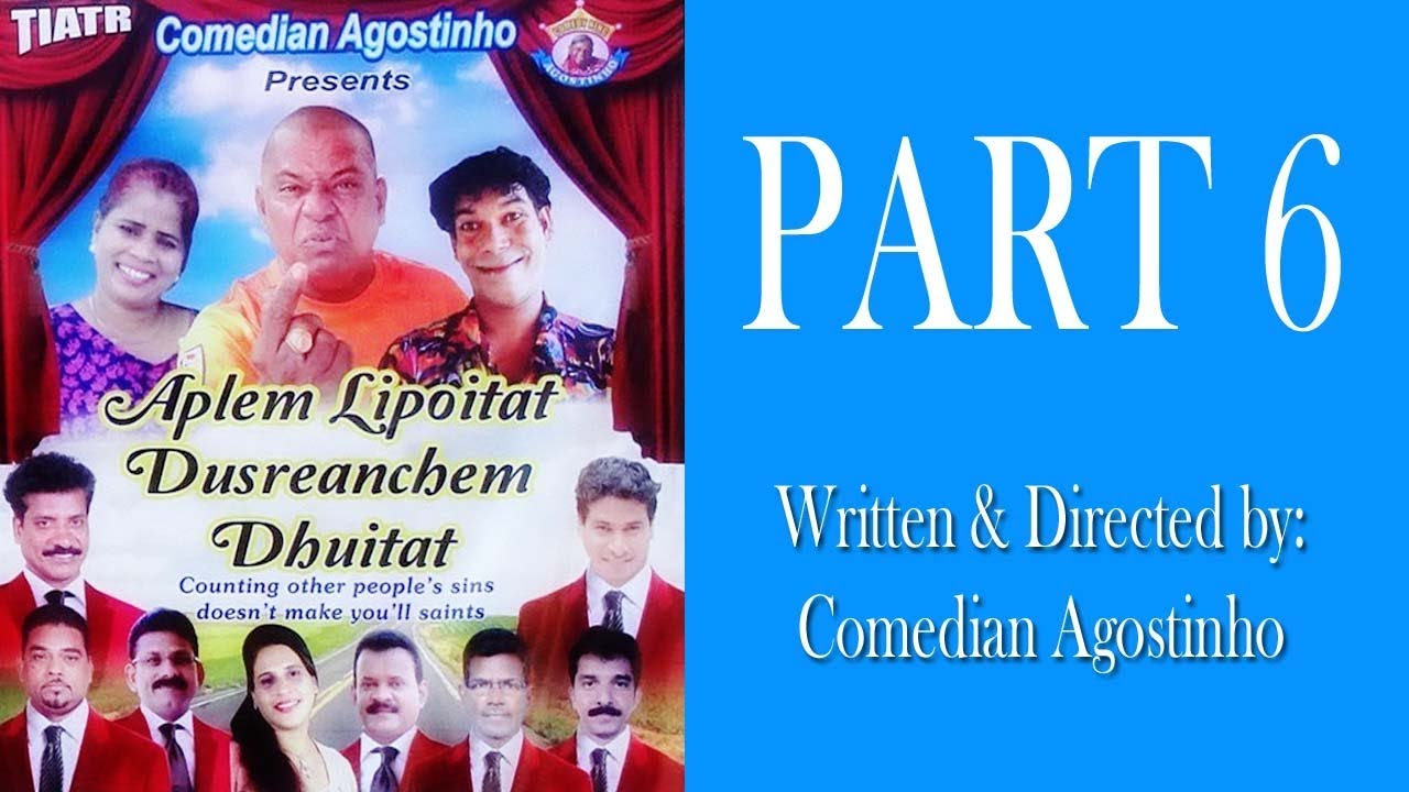 Aplem Lipoitat Dusreanchem Dhuitat | PART 6 | Konkani Tiatr | Comedian Agostinho