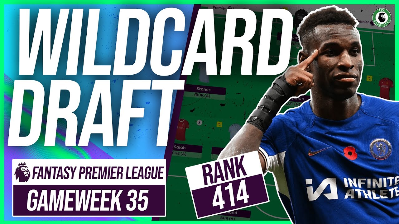 Top 500 in the World Wildcard Draft | Gameweek 35 | Fantasy Premier League Tips