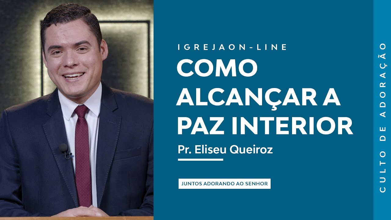 Como Alcan&ccedil;ar a Paz Interior | por Eliseu Queiroz | Culto de Adora&ccedil;&atilde;o