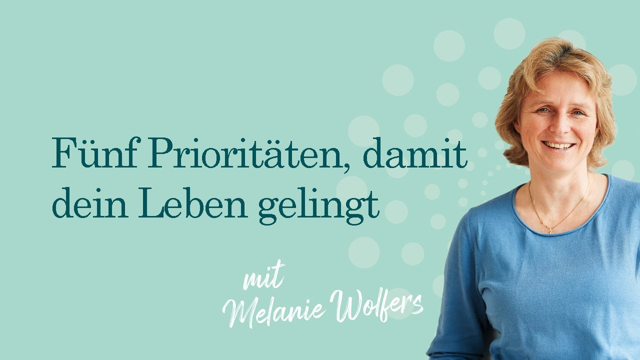 Fünf Prioritäten, damit dein Leben gelingt (Wdh.) | GANZ SCHÖN MUTIG