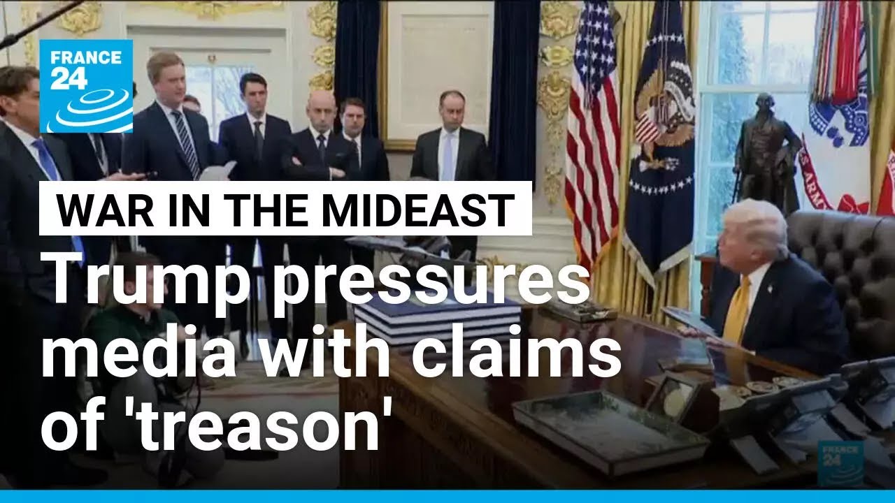 Trump pressures media on Iran war with claims of 'treason' • FRANCE 24 English