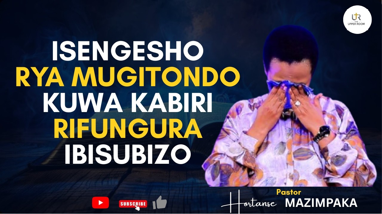 =ISENGESHO RYA MUGITONDO=RIFUNGURA INZIRA Z'IMIGISHA YAWE UKABONA IMPINDUKA=Pst Hortanse MAZIMPKA