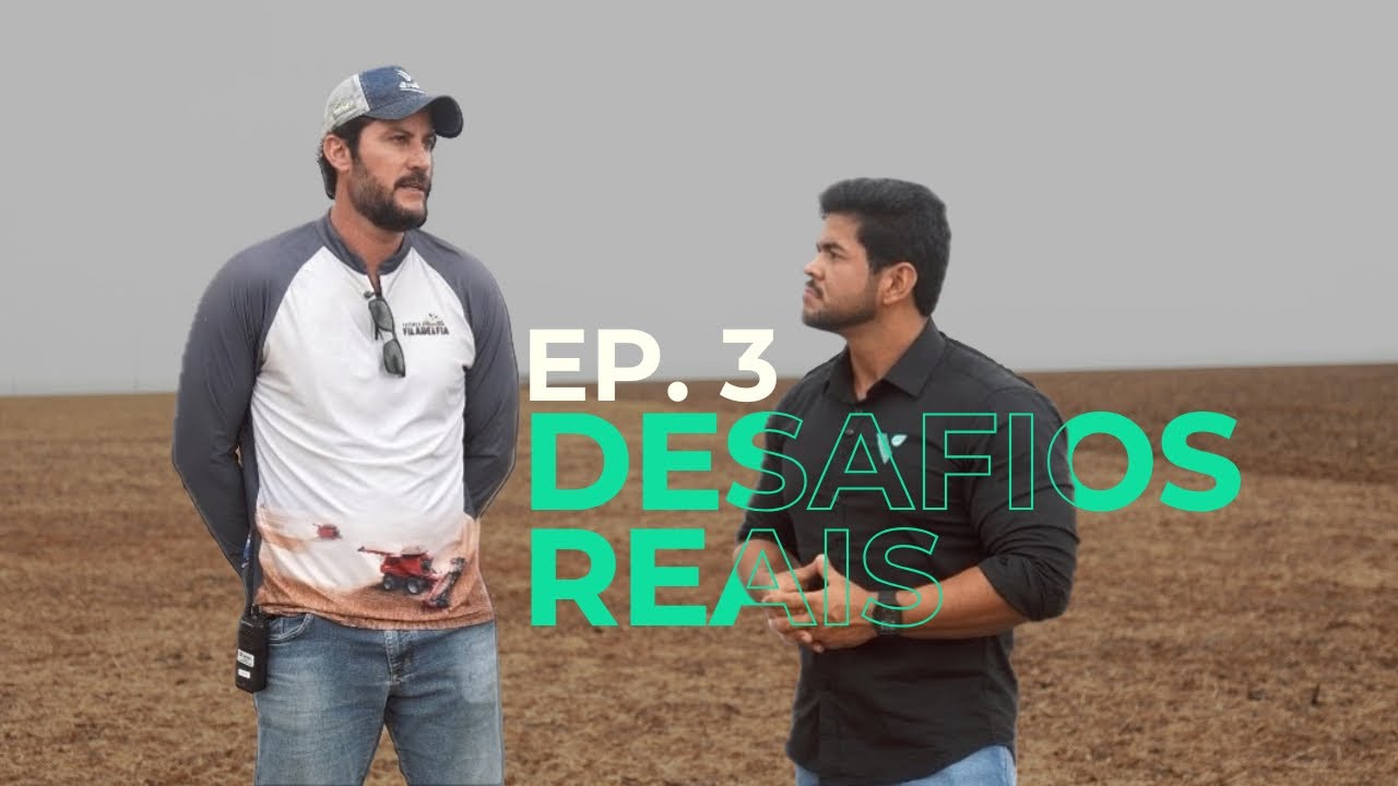 EP. 3 | O PRODUTOR FALOU: DESAFIOS REAIS DA SAFRA