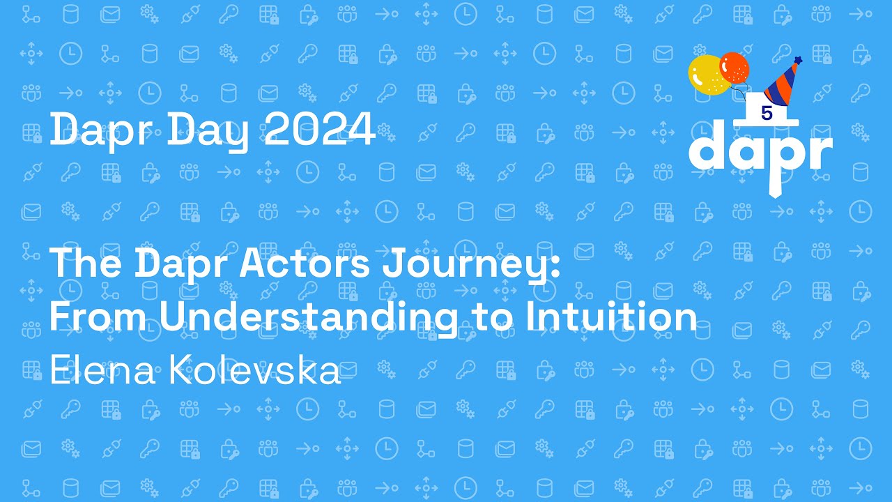 Dapr Day Oct 2024 - The Dapr Actors Journey: From Understanding to Intuition