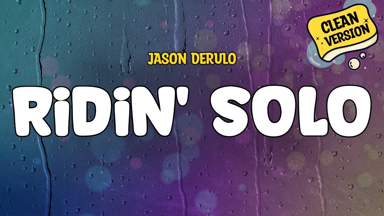Jason Derulo - Ridin' Solo (Clean) | Lyrics