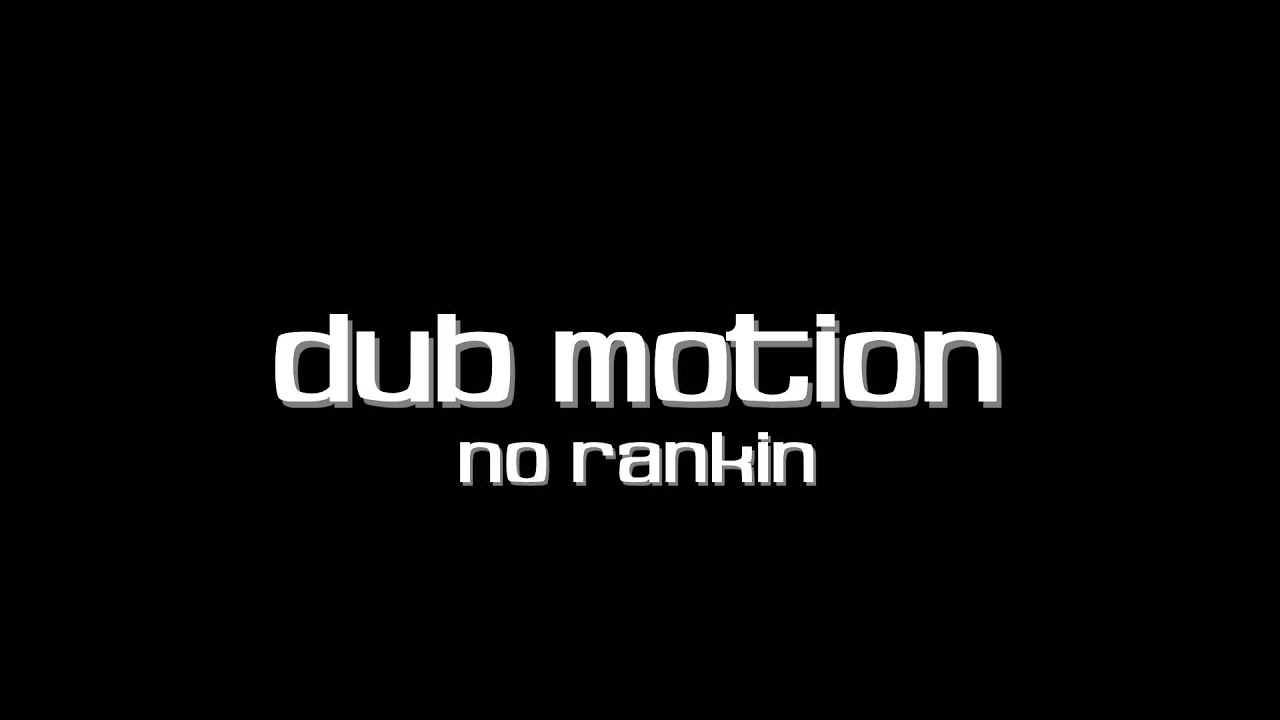 Dub Motion - No Rampin [1080p - FULL]