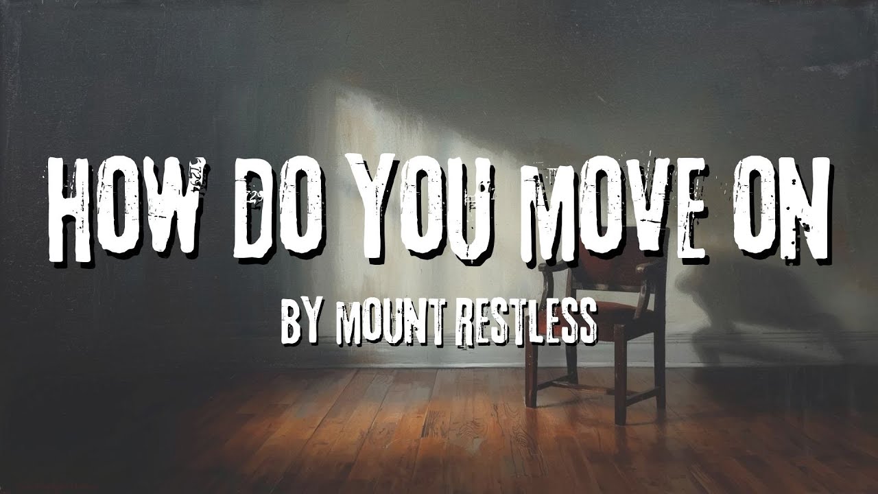 How Do You Move On - Song About Losing Someone (Official Lyric Video) Mount Restless