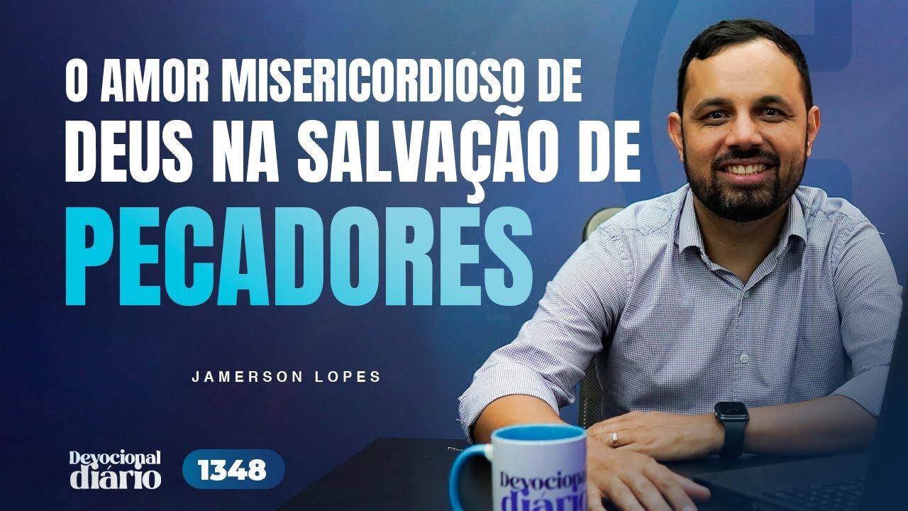 DEVOCIONAL DIÁRIO - O amor misericordioso de Deus na salvação de pecadores  - Jonas 3