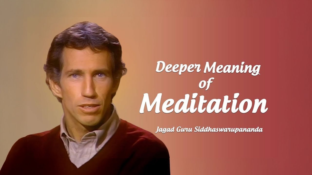The Deeper Meaning of Meditation | Jagad Guru Siddhaswarupananda Paramahamsa
