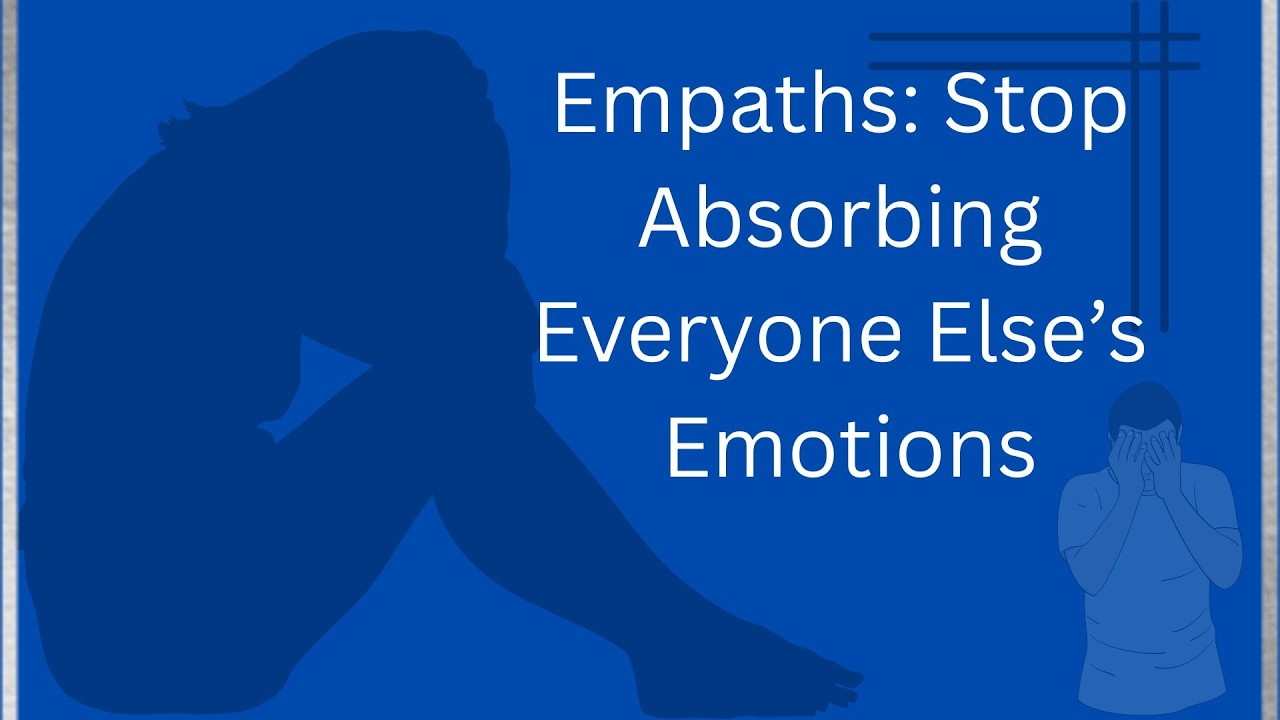 Empaths: Stop Absorbing Everyone Else's Emotion