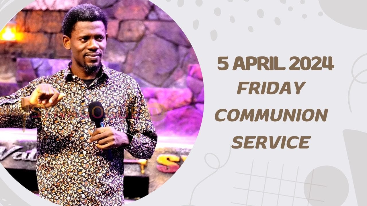 FRIDAY COMMUNION SERVICE WITH APOSTLE PRINCE IKHAREBHORE {5 APRIL MARCH 2024}