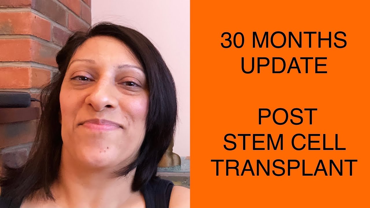 UPDATE - 30 MONTHS (2.5 years) post HSCT Stem Cell Transplant - An honest review