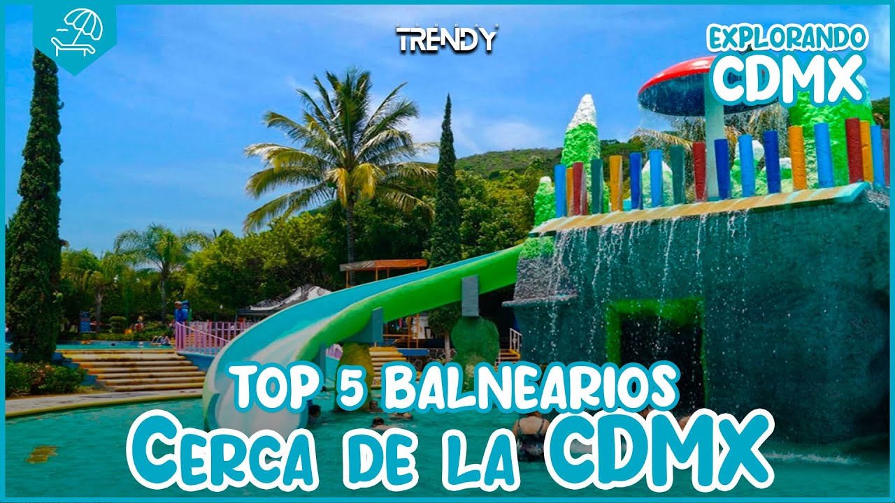 TOP 5 BALNEARIOS Cerca de la CDMX Que debes conocer