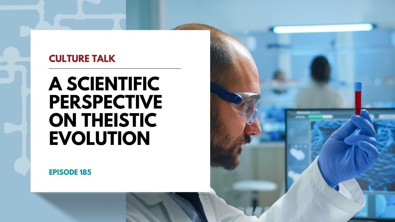 Culture Talk: A Scientific Perspective on Theistic Evolution