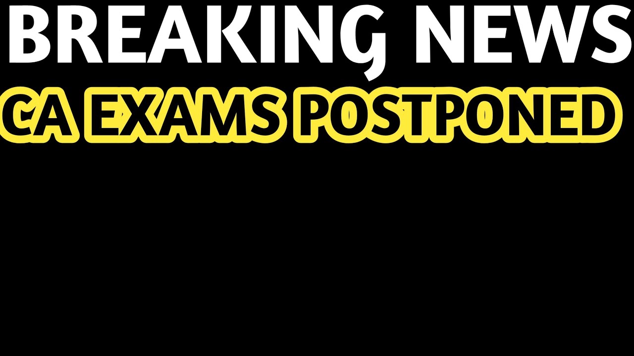 BREAKING NEWS | CA EXAMS POSTPONED