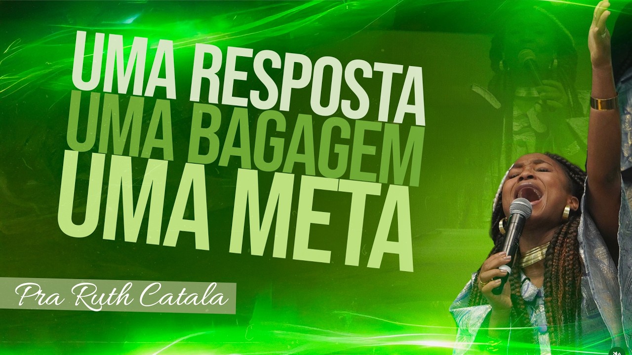 UMA RESPOSTA | UMA BAGAGEM |  UMA META | Pra. Ruth Catala
