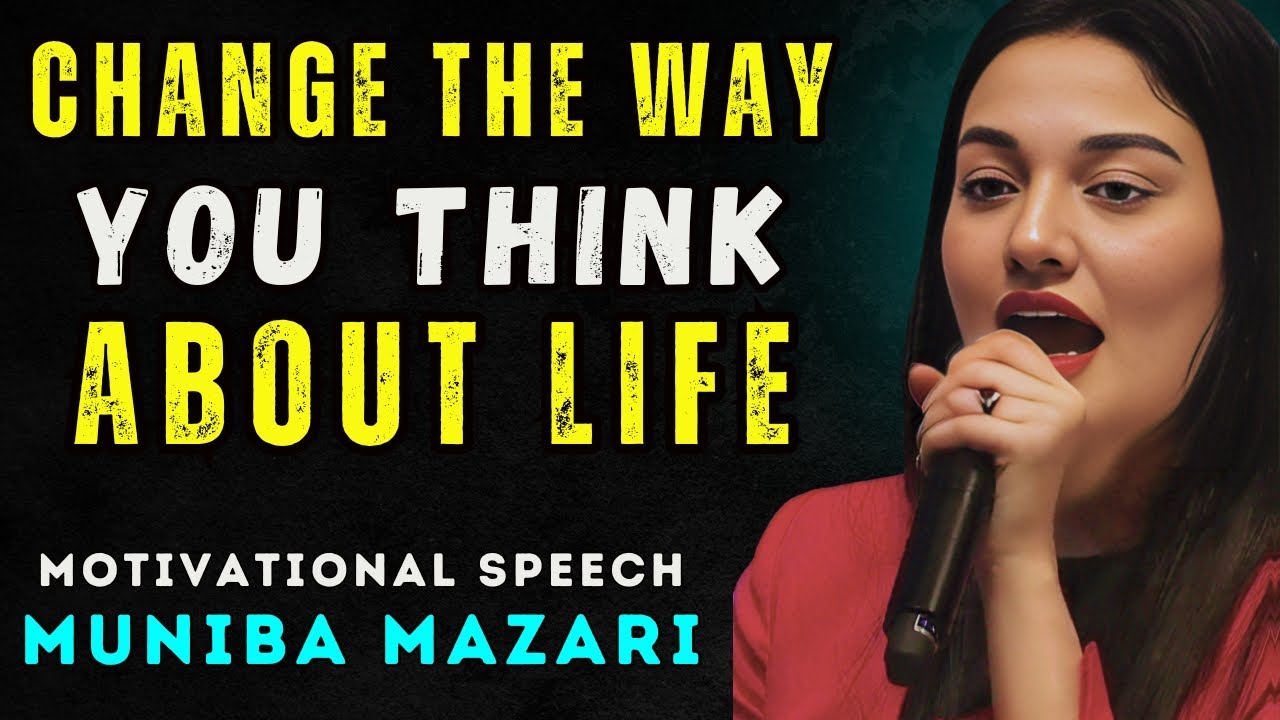 Change the Way You Think About Life | Muniba Mazari’s Inspirational Story